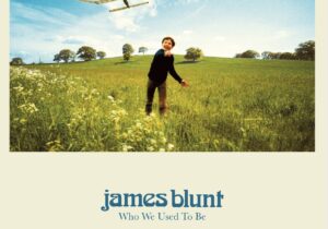 James Blunt Who We Used To Be (Deluxe) Zip Download